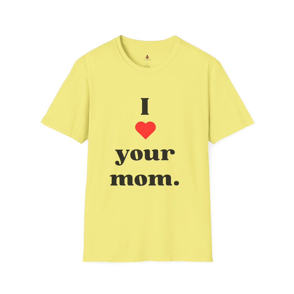 I Love Your Mom - Unisex Softstyle T-Shirt - Perfect Gift for Mother's Day, Birthdays, and Everyday Appreciation - Your Mom's Outfitters