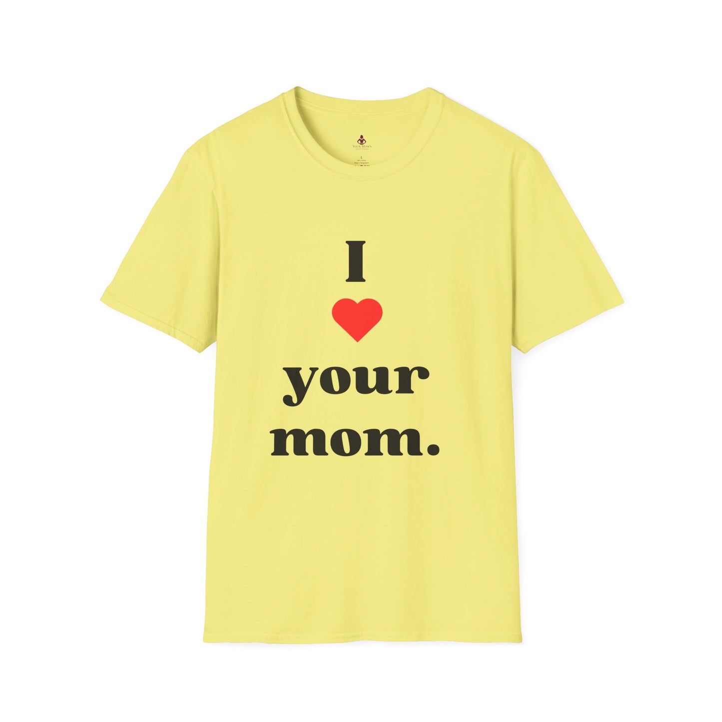 I Love Your Mom - Unisex Softstyle T-Shirt - Perfect Gift for Mother's Day, Birthdays, and Everyday Appreciation - Your Mom's Outfitters