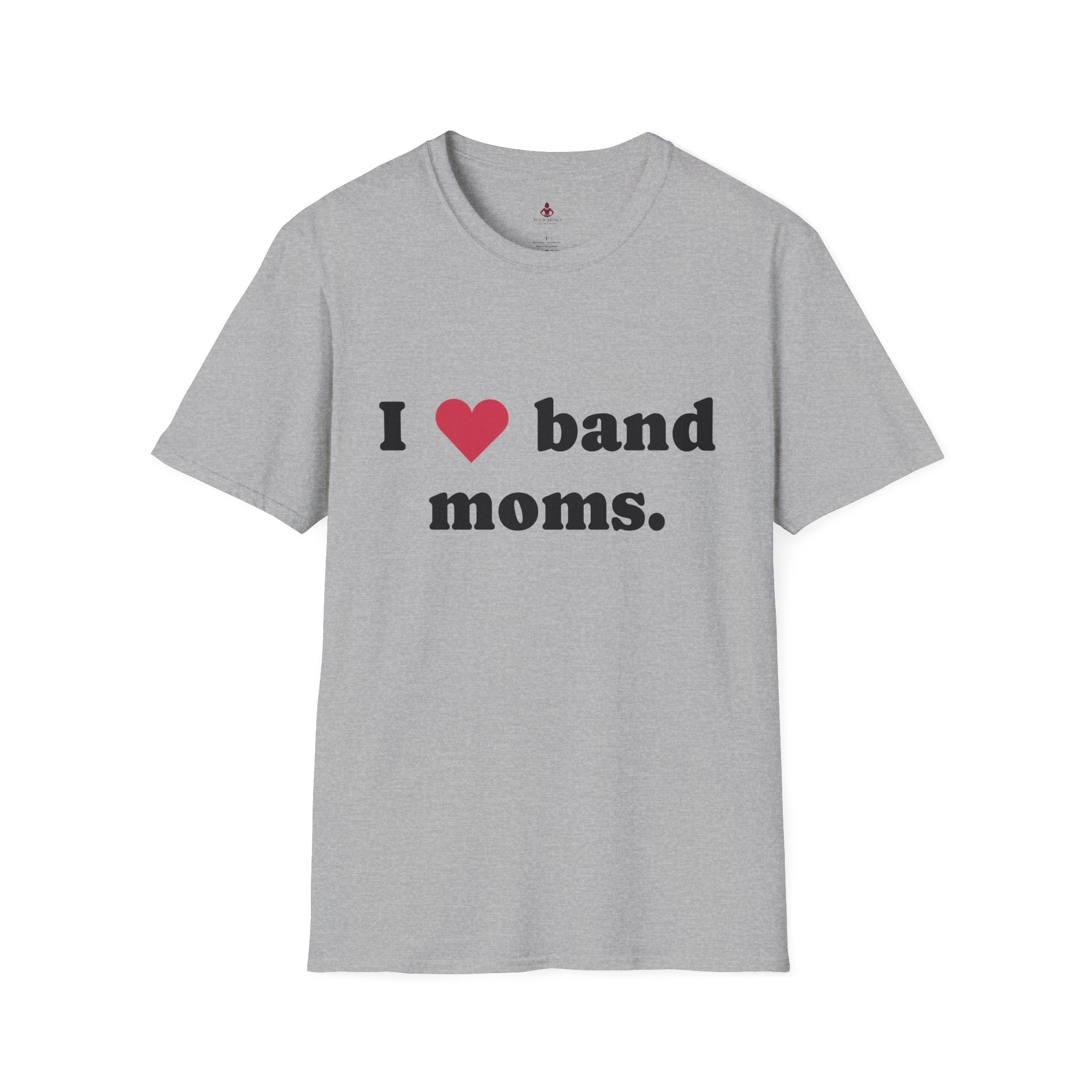 'I Love band MOMS ' - Unisex Softstyle T-Shirt - Your Mom's Outfitters