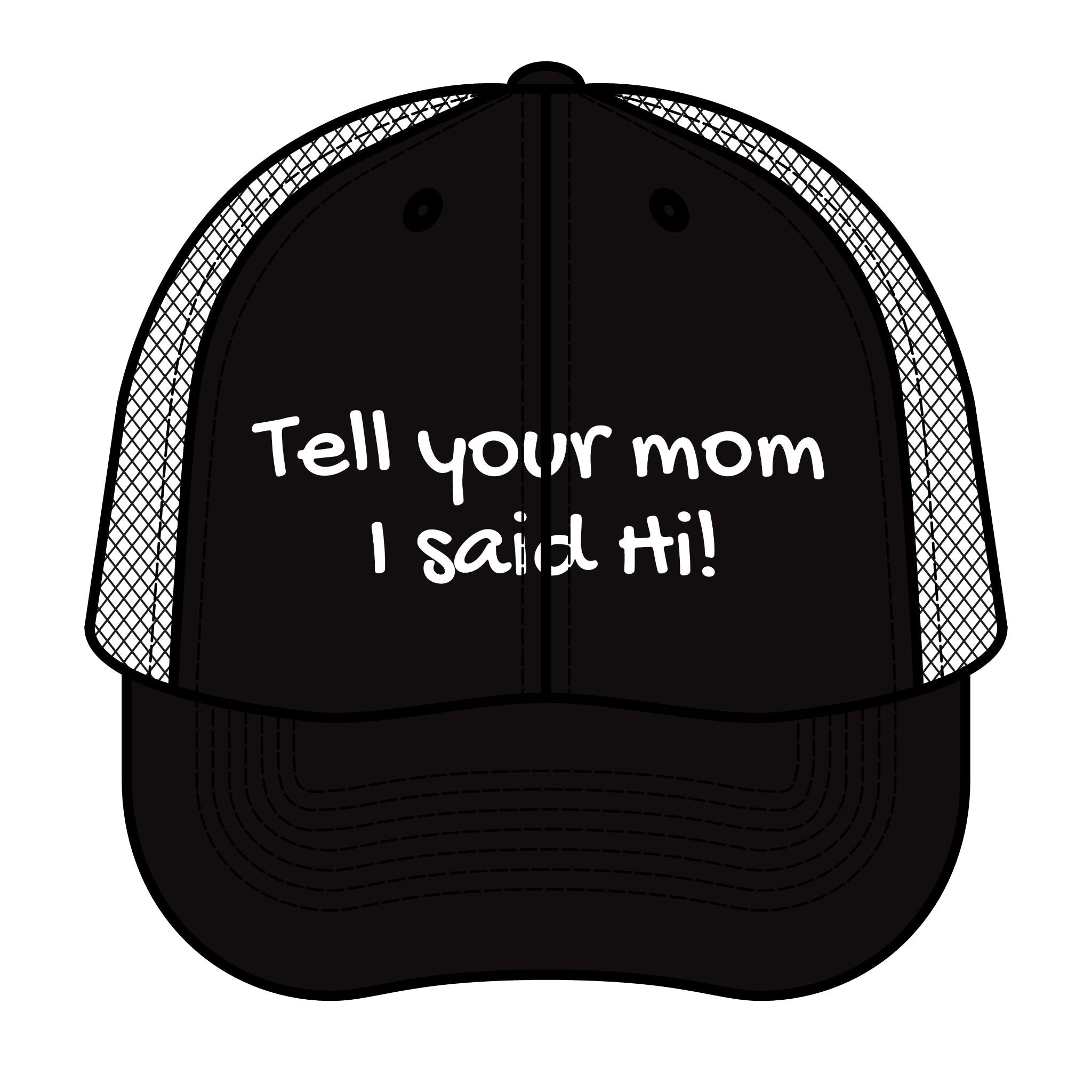 "Tell Your Mom I Said Hi!" - Funny Retro Trucker Hat - - Your Mom's Outfitters