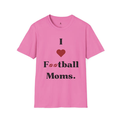 I love Football MOMS - Unisex Softstyle T-Shirt - Your Mom's Outfitters