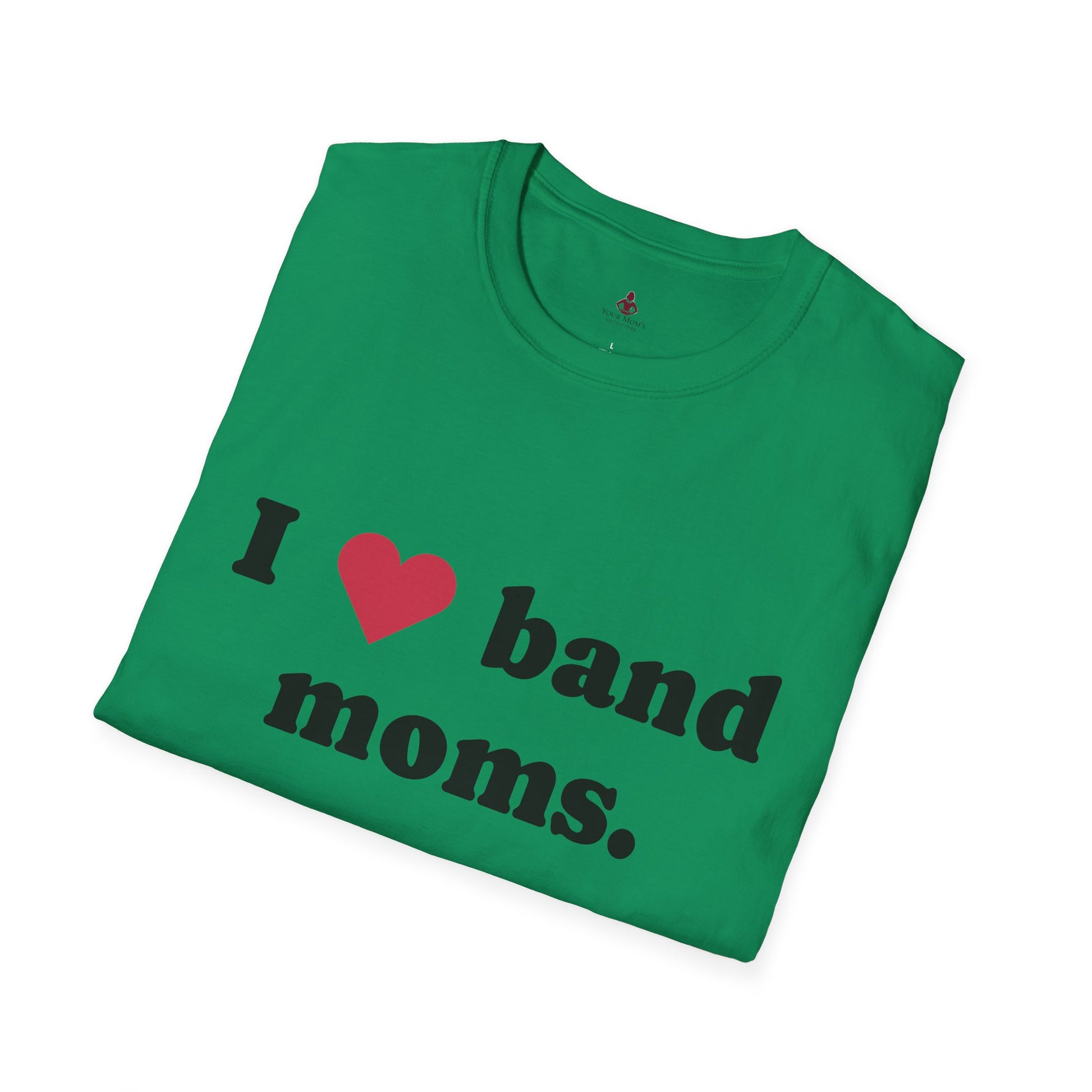 'I Love band MOMS ' - Unisex Softstyle T-Shirt - Your Mom's Outfitters