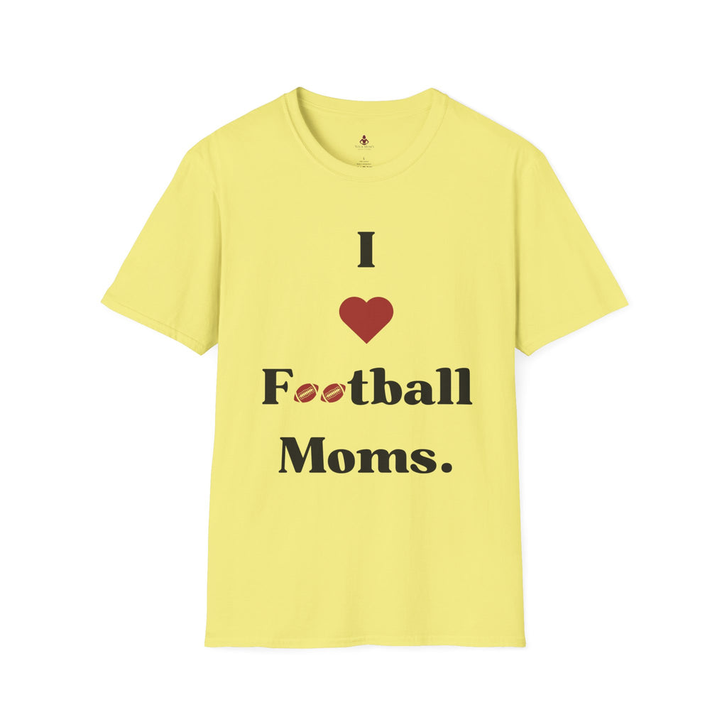 I love Football MOMS - Unisex Softstyle T-Shirt - Your Mom's Outfitters