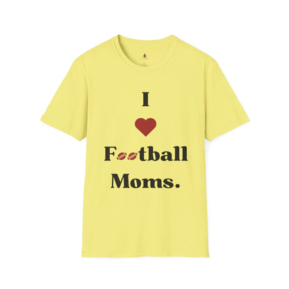 I love Football MOMS - Unisex Softstyle T-Shirt - Your Mom's Outfitters