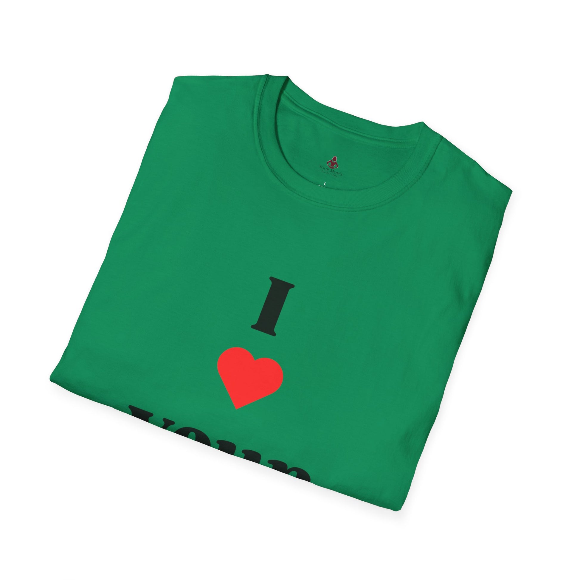 I Love Your Mom - Unisex Softstyle T-Shirt - Perfect Gift for Mother's Day, Birthdays, and Everyday Appreciation - Your Mom's Outfitters