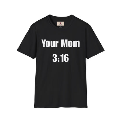 Funny Unisex Softstyle T-Shirt - 'Your Mom 3:16' Humor Tee - Your Mom's Outfitters