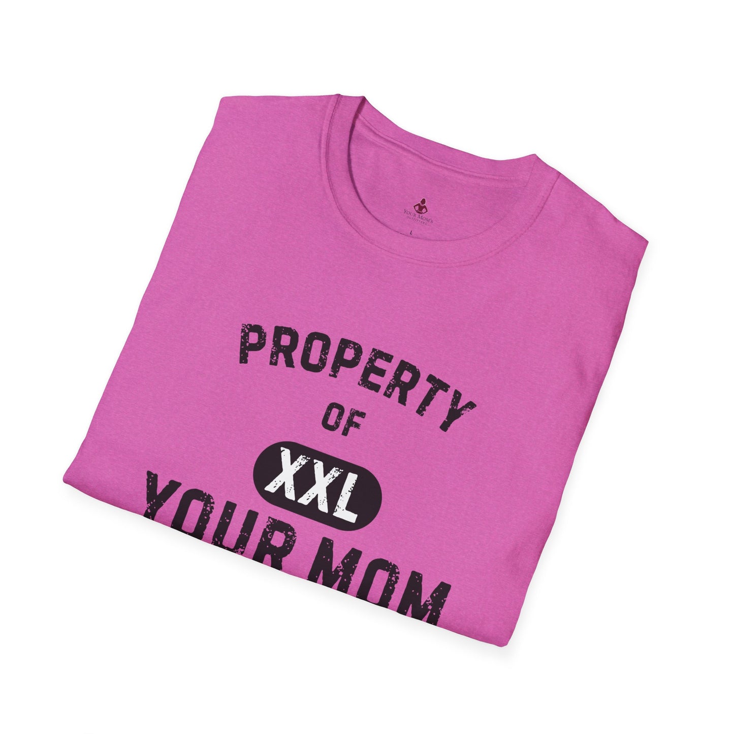 Property of Your Mom - Unisex Softstyle T-Shirt - Funny Family Humor Tee - Your Mom's Outfitters