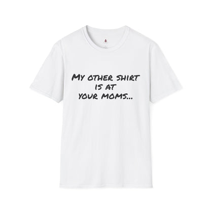 My other shirt is at your mom's - Unisex Softstyle T-Shirt - Your Mom's Outfitters