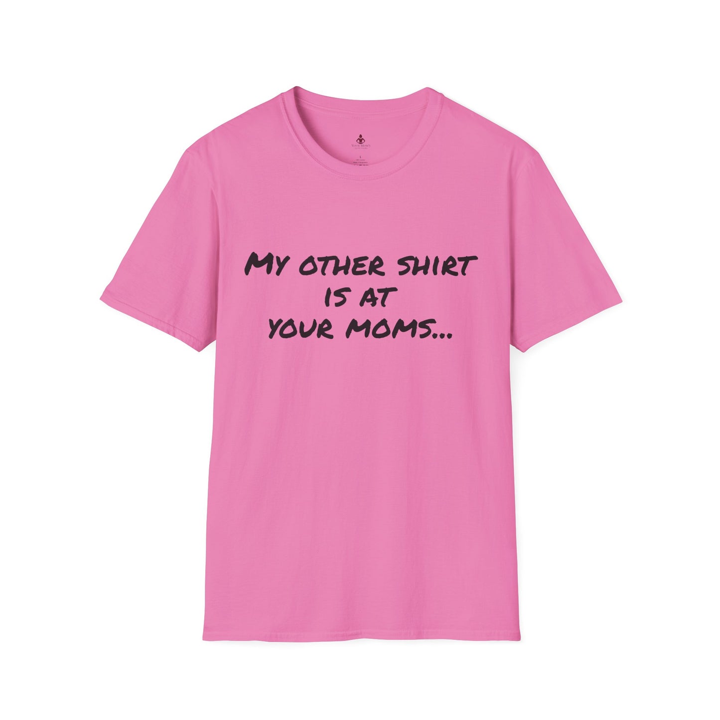 My other shirt is at your mom's - Unisex Softstyle T-Shirt - Your Mom's Outfitters