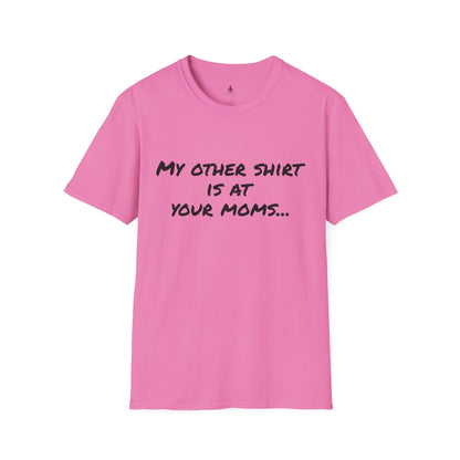My other shirt is at your mom's - Unisex Softstyle T-Shirt - Your Mom's Outfitters